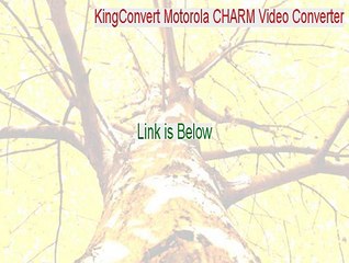KingConvert Motorola CHARM Video Converter Download [Instant Download 2015]