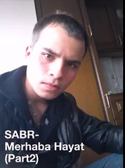 SABR - [ Merhaba HAYAT ]  PART2  SÜPERRR