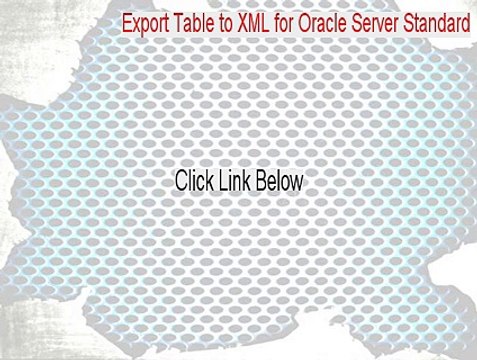 Export Table to XML for Oracle Server Standard Serial (Download Here 2015)