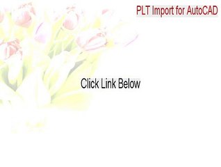 PLT Import for AutoCAD Keygen [Download Here 2015]