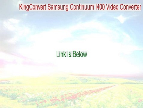 KingConvert Samsung Continuum I400 Video Converter Serial (Download Here)