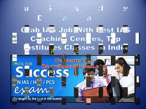 Grab IAS Job With Best IAS Coaching Centres, Top Institutes Classes In India