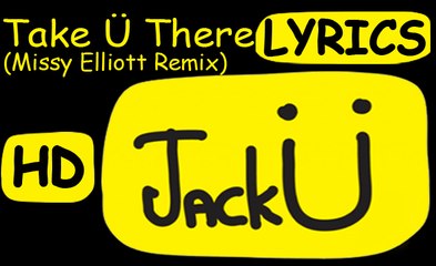 Jack Ü | "Take Ü There Remix" | Lyrics | Jack Ü - Feat. Kiesza | Missy Elliott Remix - New English Song 2015