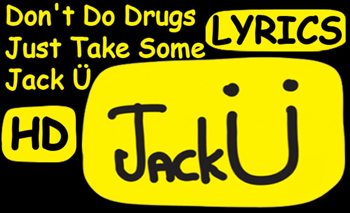 Jack Ü | "Don't Do Drugs Just Take Some Jack Ü" | Lyrics | Jack Ü - New English Song 2015