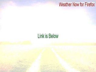 Weather Now for Firefox Key Gen [Legit Download 2015]