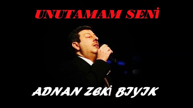 Unutamam Seni-Adnan Zeki Bıyık (Uşşak Şarkı)