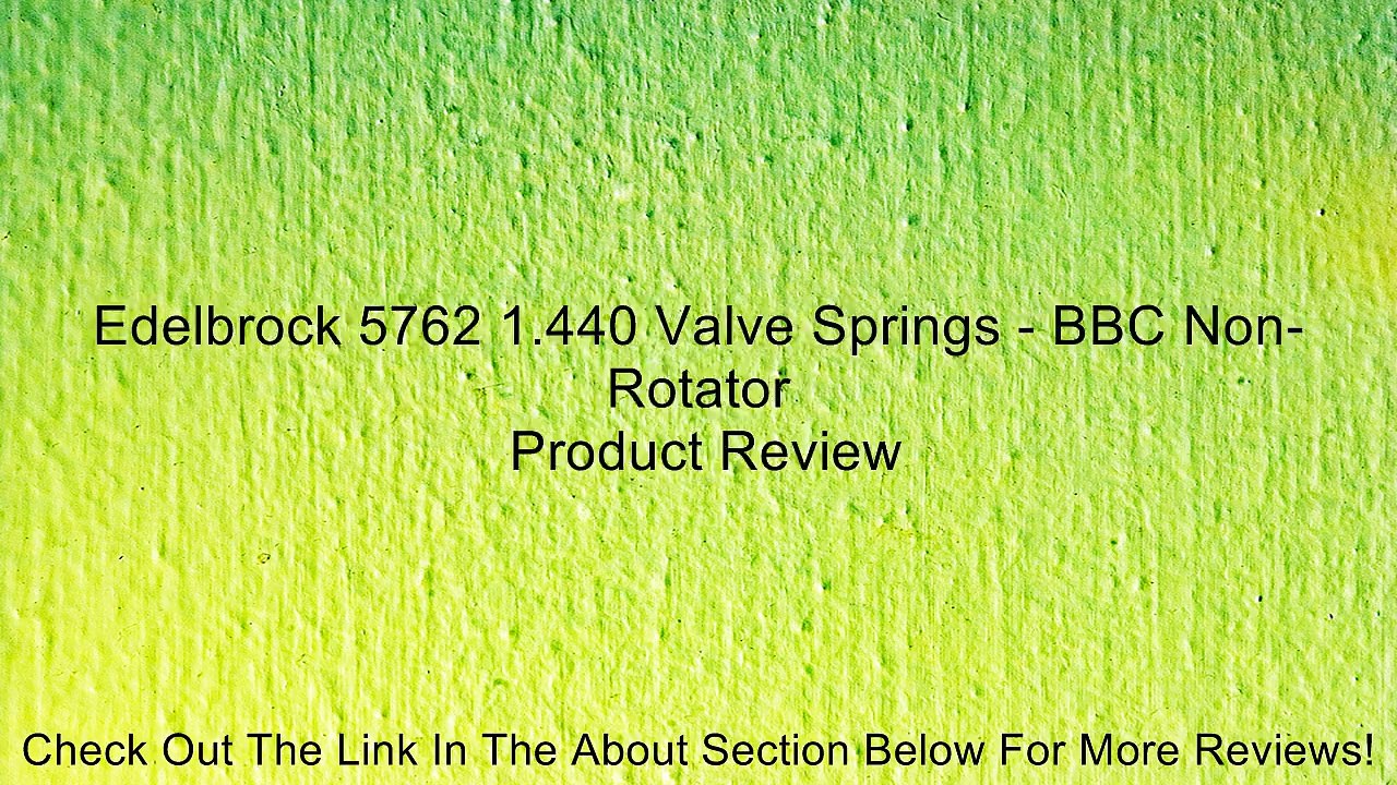 Edelbrock 5762 1.440 Valve Springs - BBC Non-Rotator Review