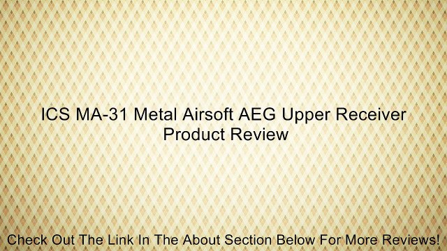 ICS MA-31 Metal Airsoft AEG Upper Receiver Review