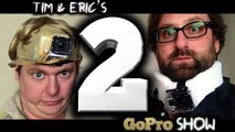Tim & Eric - GoPro Show - Tim & Eric's Go Pro Show: Episode 2 of 6