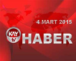 KAY TV 4 MART 2015 ANA HABER BÜLTENİ
