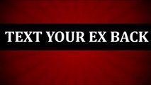 TEXT YOUR EX BACK - Get Your Ex Back - How to Get Back Your Ex Boyfriend Or Girlfriend