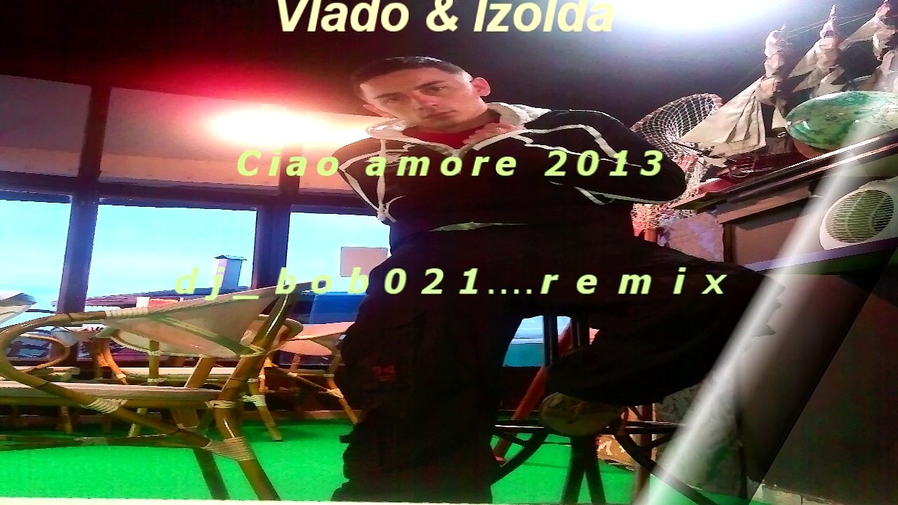Vlado & Izolda - Ciao amore remix 2013 ( dj_bob021 )