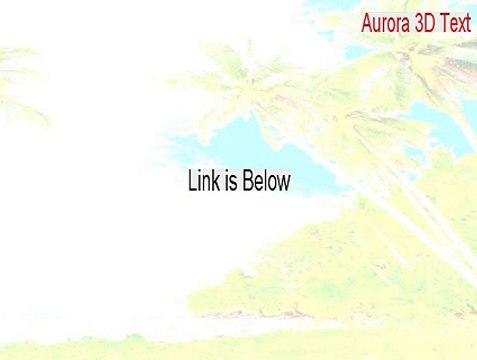 Aurora 3D Text & Logo Maker Cracked (Download Here 2015)