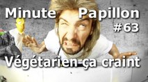 Minute Papillon #63 Végétarien ça craint