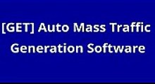 [GET] Auto Mass Traffic Generation Software - Auto Mass Traf