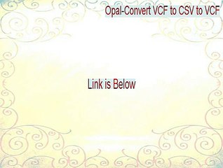 Opal-Convert VCF to CSV to VCF (vCard) Keygen - Download Now 2015