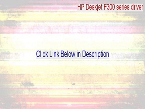 HP Deskjet F300 series driver Cracked (Download Here 2015)