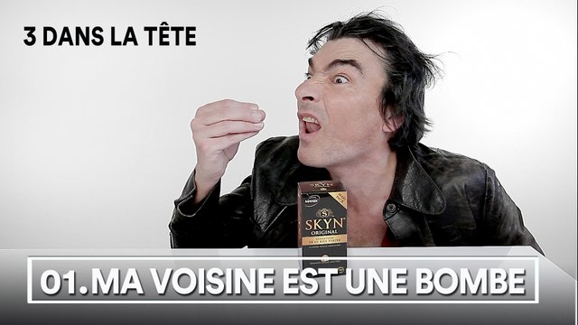 3 dans la tête 1x01 - MA VOISINE EST UNE BOMBE