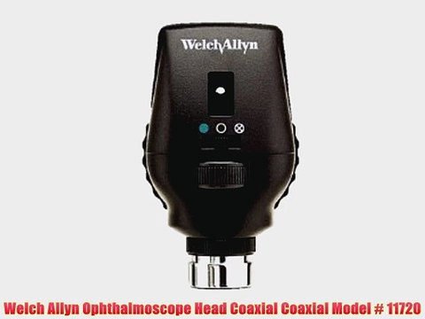 Welch Allyn Ophthalmoscope Head Coaxial Coaxial Model # 11720