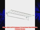 Ginger 4543-24/PC Columnar 24-Inch Hotel Shelf With Bar Polished Chrome