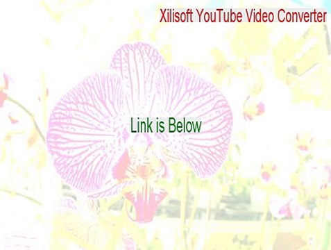 Xilisoft YouTube Video Converter Key Gen (Free Download 2015)