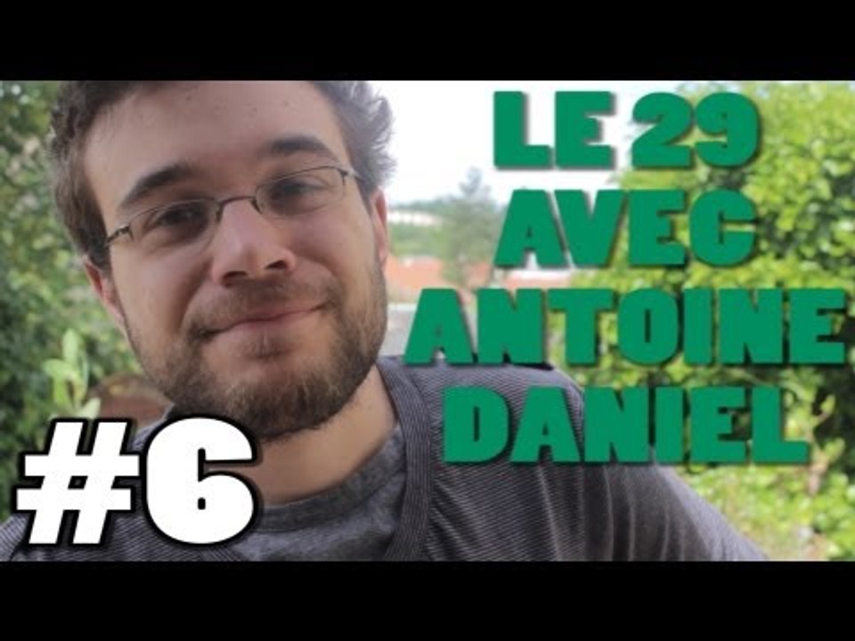 LE 29 AVEC ANTOINE DANIEL #6 - 400 000 ABONNÉS !!