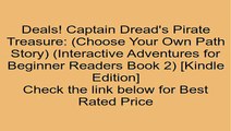 Download Captain Dread's Pirate Treasure: (Choose Your Own Path Story) (Interactive Adventures for Beginner Readers Book 2) [Kindle Edition] Review