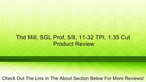 Thd Mill, SGL Prof, 5/8, 11-32 TPI, 1.35 Cut Review