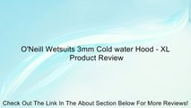 O'Neill Wetsuits 3mm Cold water Hood - XL Review