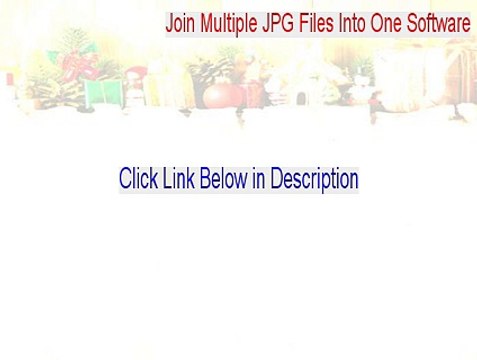 Join Multiple JPG Files Into One Software Crack [Join Multiple JPG Files Into One Softwarejoin multiple jpg files into one software serial]