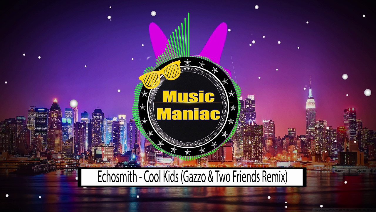 Echosmith - Cool Kids (Gazzo & Two Friends Remix)