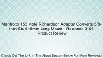 Manfrotto 153 Mole Richardson Adapter Converts 5/8-Inch Stud 48mm Long Mount - Replaces 3106 Review