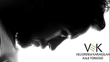 Veli Erdem Karakülah - Kale Türküsü