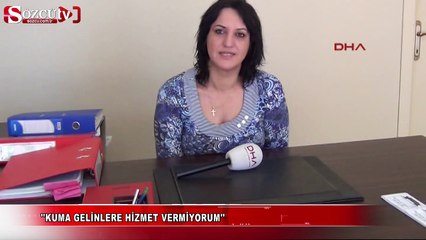 ''Çocuk ve kuma gelinlere hizmet vermiyorum!''
