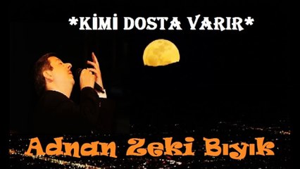 Kimi Dosta Varır-Adnan Zeki Bıyık