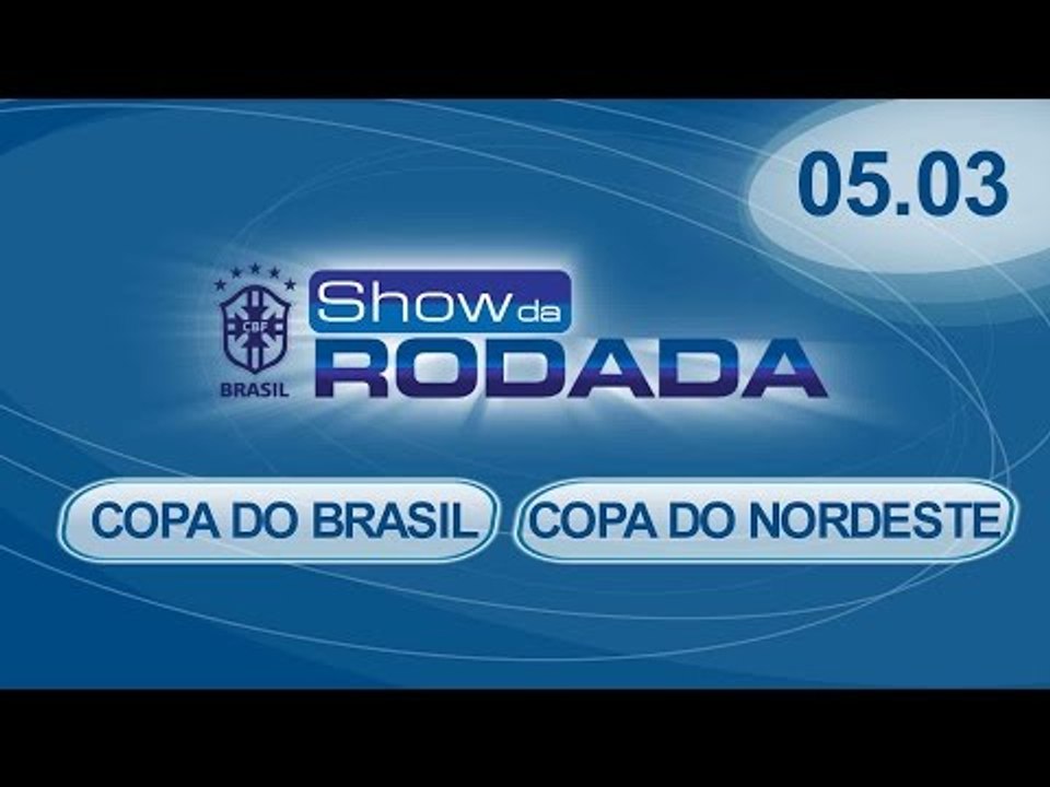 Show da Rodada | 05/03/2015 - Copa do Brasil e Copa do Nordeste