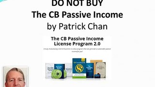 Do Not Buy CB Passive Income by Patrick Chan; CB Passive Income VIDEO REVIEW