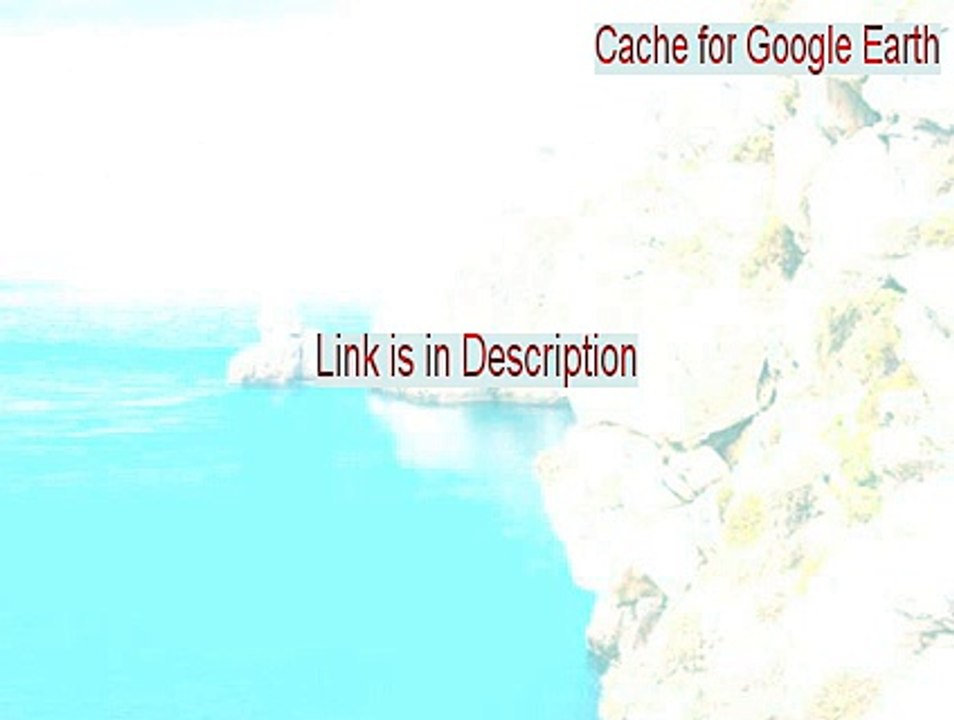 Cache for Google Earth Download Free [cache for google earth full]