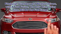 Pittsburgh and Cranberry, with a Ford Fusion, the Only Thing Going Slow Will be the Fuel Gauge!