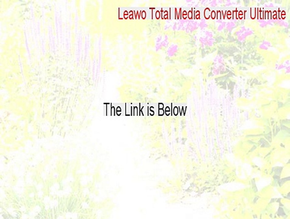 Leawo Total Media Converter Ultimate Keygen [Download Here] video
