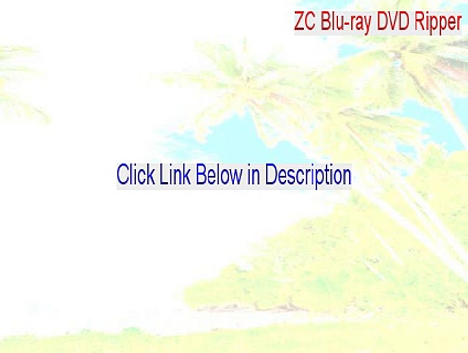 ZC Blu-ray DVD Ripper Crack [Legit Download 2015]