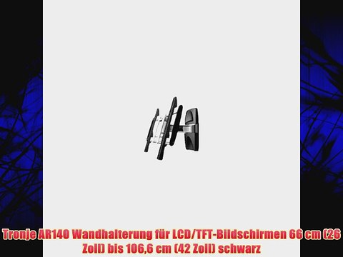 Tronje AR140 Wandhalterung f?r LCD/TFT-Bildschirmen 66 cm (26 Zoll) bis 1066 cm (42 Zoll) schwarz