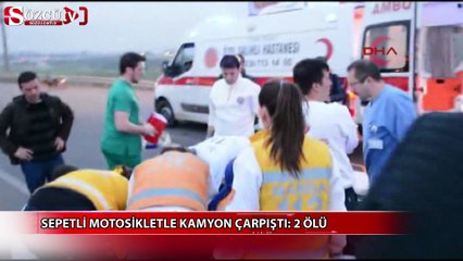 Sepetli motosikletle kamyon çarpıştı: 2 ölü
