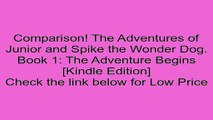 Download The Adventures of Junior and Spike the Wonder Dog. Book 1: The Adventure Begins [Kindle Edition] Review