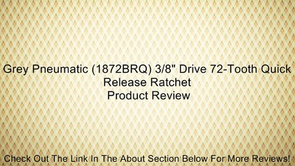 Grey Pneumatic (1872BRQ) 3/8" Drive 72-Tooth Quick Release Ratchet Review