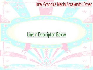 Intel Graphics Media Accelerator Driver Free Download - Free Download