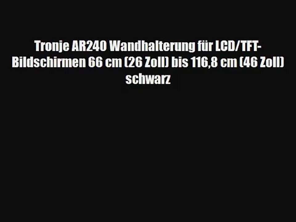 Tronje AR240 Wandhalterung f?r LCD/TFT-Bildschirmen 66 cm (26 Zoll) bis 1168 cm (46 Zoll) schwarz