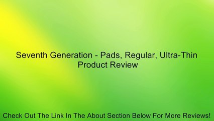 Seventh Generation - Pads, Regular, Ultra-Thin Review