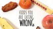 BuzzFeedVideo - 6 Foods You're Eating Wrong