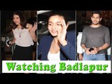 Alia Bhatt, Sidharth Malhotra & Anushka Sharma watch Badlapur !!